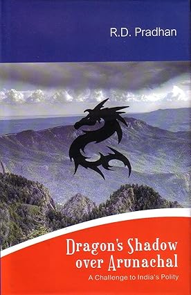 DRAGON'S SHADOW OVER ARUNACHAL : A CHALLENGE TO INDIA'S POLITY BY R.D. PRADHAN (HARDCOVER) OLD BOOK