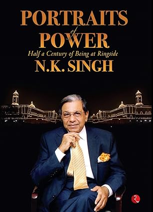 PORTRAITS  OF POWER : HALF A CENTURY OF BEING AT RINGSIDE BY N.K. SINGH (HARDCOVER) OLD BOOK