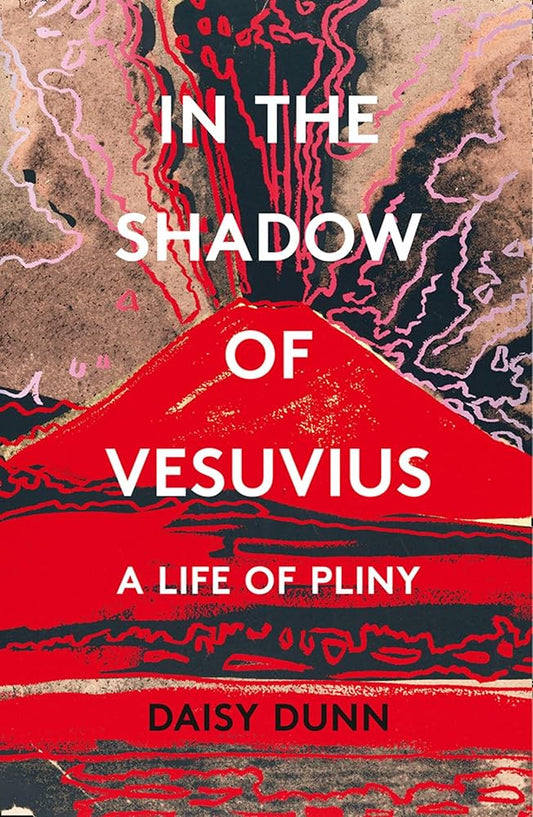 IN THE SHADOW OF  VESUVIUS : A LIFE OF PLINY BY DAISY DUNN (HARDCOVER) OLD BOOK