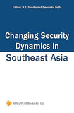CHANGING SECURITY DYNAMICS IN SOUTH ASIA : BY N.S. SISODIA AND SREERADHA DATTA (HARDCOVER)