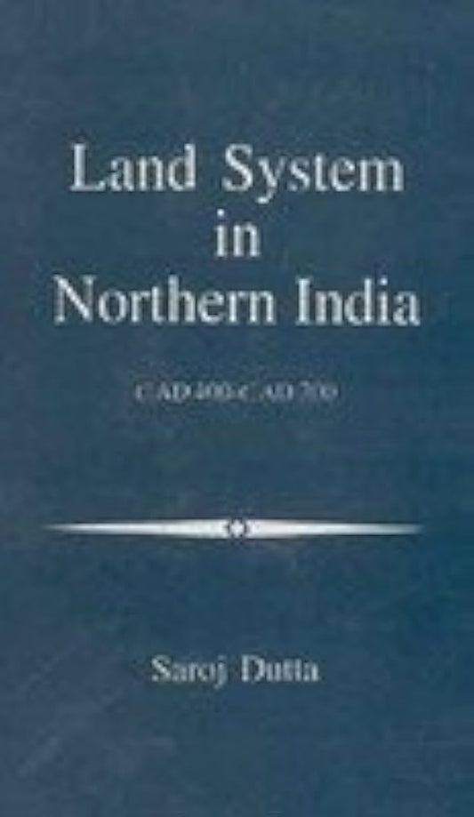 LAND SYSTEM  IN NORTHERN INDIA : BY SAROJ DUTTA (HARDCOVER) OLD BOOK