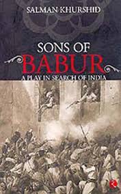 SONS OF BABUR : A PLAY N SEARCH OF INDIA BY SALMAN KHURSHID (HARDCOVER) OLD BOOK