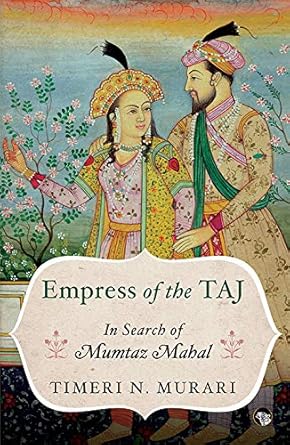 EMPRESS OF THE TAJ : IN SEARCH OF MUMTAZ MABAL BY TIMERI N. MURARI (PAPERBACK)