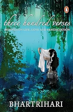 THREE HUNDRED VERSES: MUSINGS ON LIFE, LOVE AND RENUNCIATION BY BHARTRIHARI (HARDCOVER) OLD BOOK