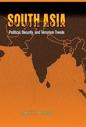 SOUTH ASIA : POLITICAL, SECURITY AND TERRORISM TRENDS BY RAHUL K. BHONSLE (HARDCOVER) OLD BOOK