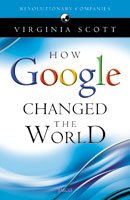 HOW GOOGLE CHANGED THE WORLD BY VIRGINIA SCOTT (HARDCOVER)