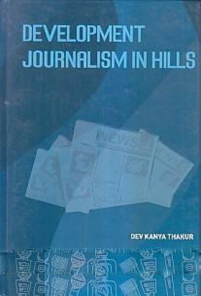 DEVELOPMENT JOURNALISM IN HILLS  BY DEV KANYA THAKUR (HARDCOVER)
