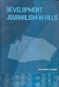 DEVELOPMENT JOURNALISM IN HILLS  BY DEV KANYA THAKUR (HARDCOVER)