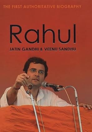 RAHUL : THE FIRST AUTHORITATIVE BIOGRAPHY BY JATIN GANDHI & VEENU SANDHU (HARDCOVER)