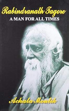 RABINDRANATH TAGORE : A MAN FOR ALL TIMES BY ACHALA MOULIK (HARDCOVER) OLD BOOK