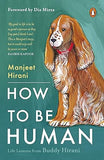 HOW TO BE HUMAN : BY MANJEET HIRANI (HARDCOVER)