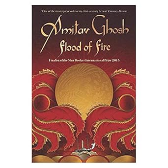 FLOOD OF FIRE : FINALIST OF THE MAN BOOKER INTERNATIONAL PRIZE 2015 BY AMITAV GHOSH (HARDCOVER) OLD BOOK