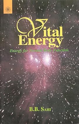 VITAL ENERGY ENERGY FOR BODY FUNCTION BY B. B .SAHI ( HARDCOVER )