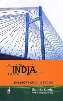 BUILDING INDIA WITH PARTNERSHIP: THE STORY OF CII 1895-2005 (HARDCOVER)