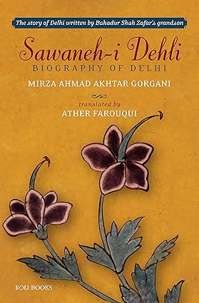 SAWANEH-I DELHI : BIOGRAPHY OF DELHI BY MIRZA AHMAD AKHTAR GORGANI (HARDCOVER)