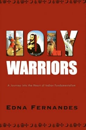 HOLY WARRIORS : A JOURNEY INTO THE HEART OF INDIAN FUNDAMENTALISM BY EDNA FERNANDES (HARDCOVER) OLD BOOK