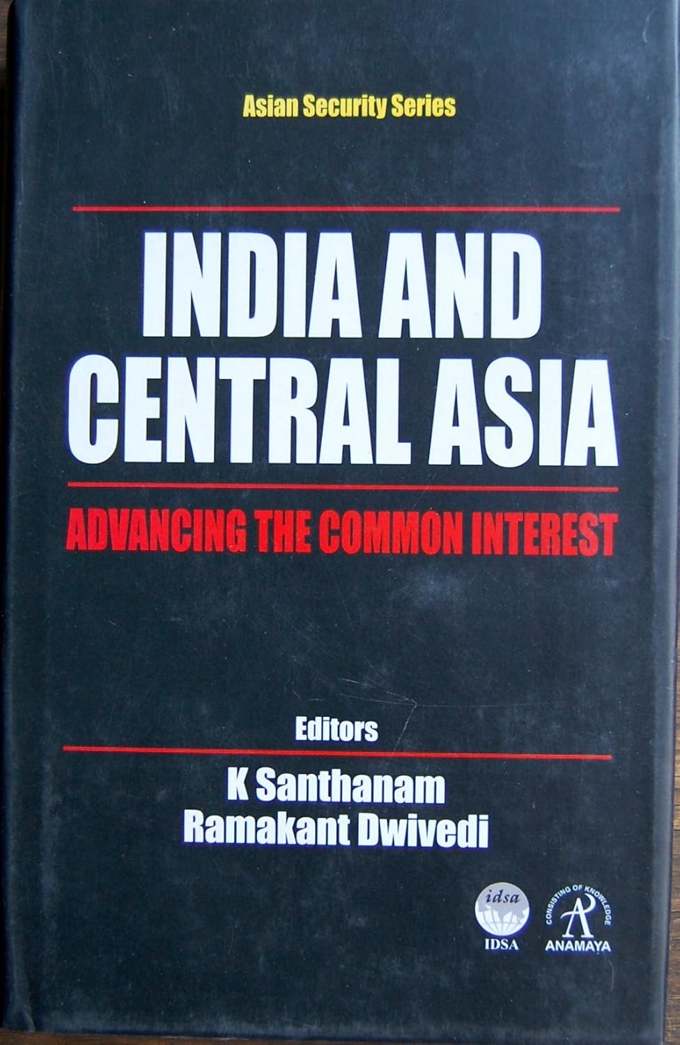 INDIA AND CENTRAL ASIA : ADVANCING THE COMMON INTEREST BY K SANTHANAM (HARDCOVER)