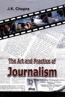 THE ART AND PRACTICE OF JOURNALISM : BY J.K. CHOPRA (HARDCOVER) OLD BOOK