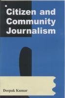 CITIZEN AND COMMUNITY JOURNALISM  BY DEEPAK KUMAR (HARDCOVER)