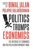 POLITICS TRUMPS ECONOMICS: THE INTERFACE OF ECONOMICS AND POLITICS IN CONTEMPORARY INDIA BY BIMAL JALAN (HARDCOVER) OLD