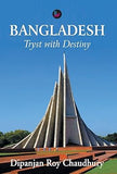 BANGLADESH : TRYST WITH DESTINY BY DIPANJAN ROY CHAUDHURY (HARDCOVER)