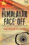 THE HIMALAYAN FACE-OFF : CHINESE ASSERTION AND THE INDIAN RIPOSTE BY SHISHIR GUPTA (HARDCOVER) OLD BOOK