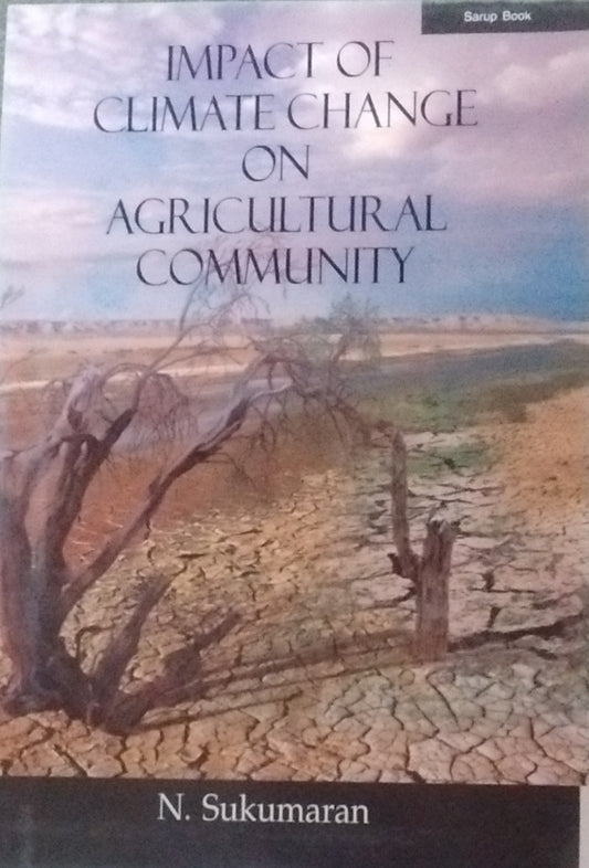 IMPACT OF CLIMATE CHANGE ON AGRICULTURAL COMMUNITY BY N. SUKUMARAN [HARDCOVER]