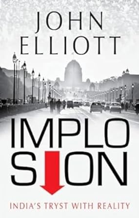 IMPLO SION : INDIA'S TRYST WITH REALITY BY JOHN ELLIOTT (HARDCOVER) OLD BOOK