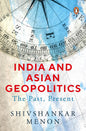 INDIA AND ASIAN GEOPOLITICS : THE PAST, PRESENT  BY SHIVSHANKAR MENON (HARDCOVER) OLD BOOK