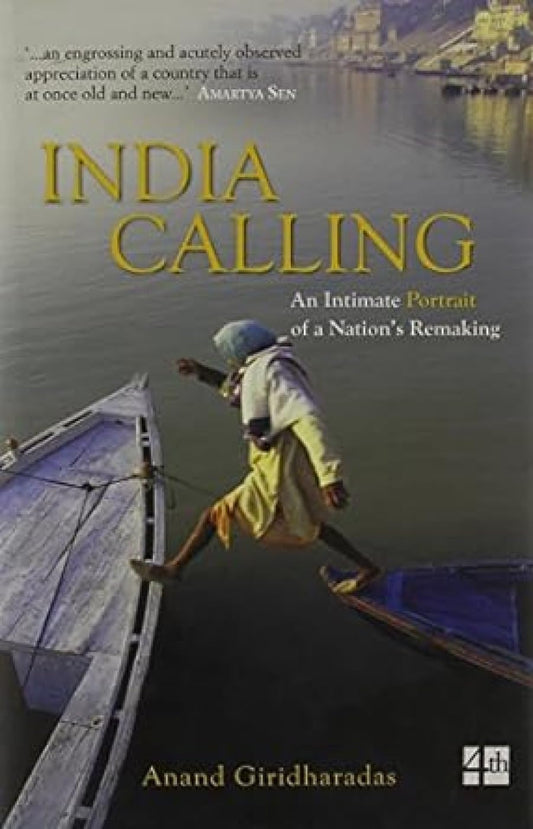 INDIA CALLING : AN INTIMATE PORTRAIT OF A NATION'S REMAKING BY ANAND GIRIDHARADAS [HARDCOVER] OLD BOOK