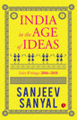 INDIA IN THE AGE OF IDEAS : SELECT WRITINGS:2006-2018 BY SANJEEV SANYAL (PAPERBACK)