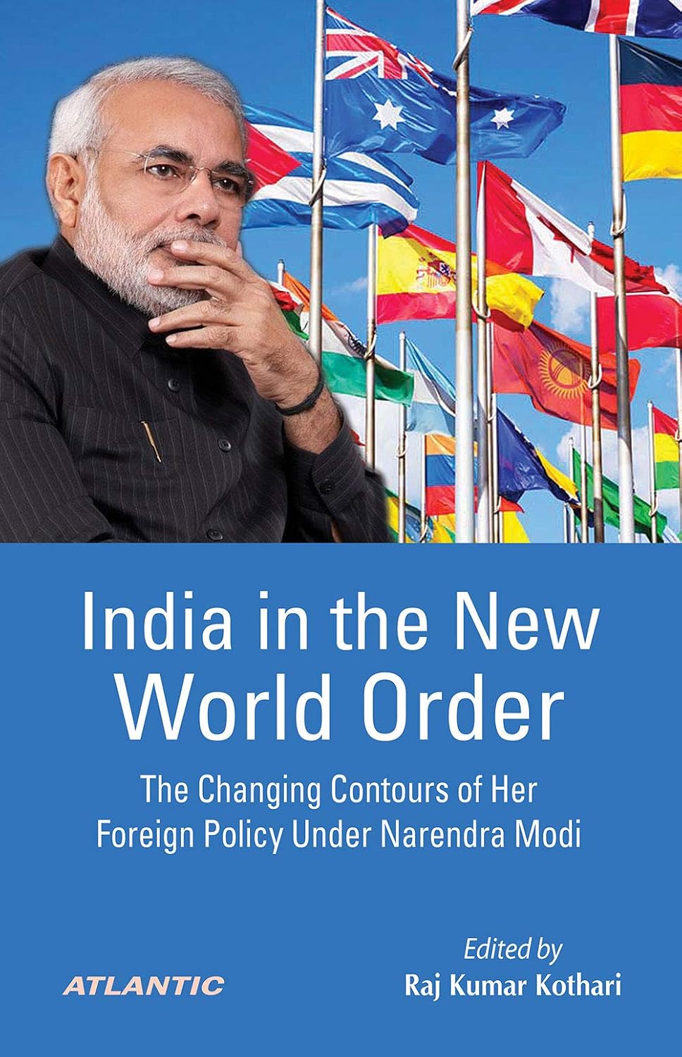 INDIA IN THE NEW WORLD ORDER : THE CHANGING CONTOURS OF HER FOREIGN POLICY UNDER NARENDRA MODI BY RAJ KUMAR MOTHARI (HARDCOVER)
