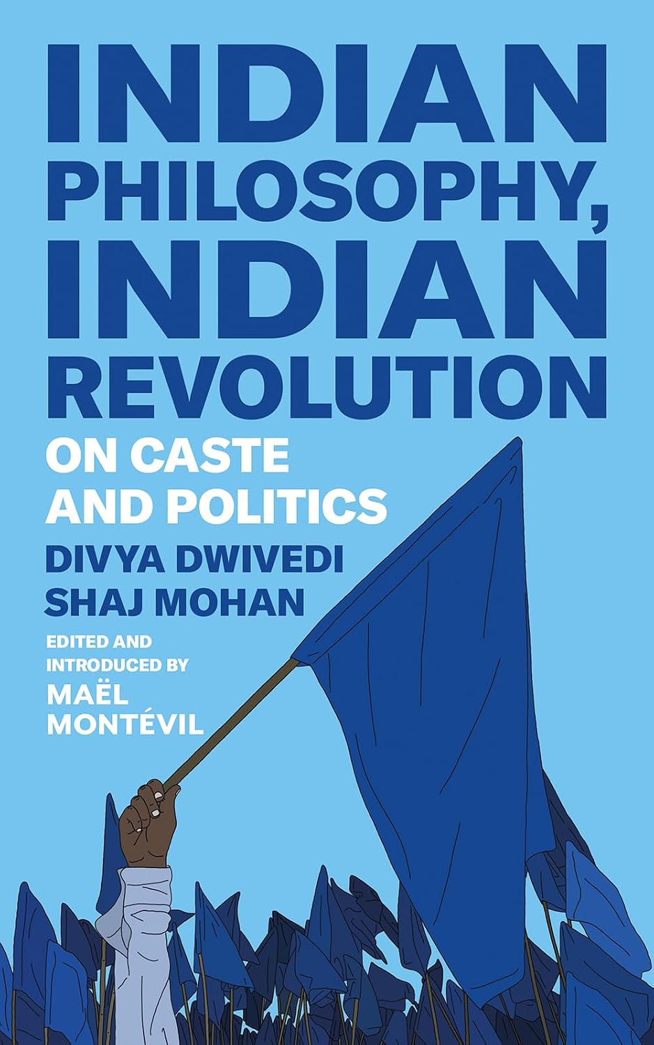 INDIAN PHILOSOPHY, INDIAN REVOLUTION ON CASTE AND POLITICS BY DIVYA DWIVEDI & SHAJ MOHAN (HARDCOVER)