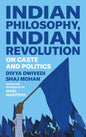 INDIAN PHILOSOPHY, INDIAN REVOLUTION ON CASTE AND POLITICS BY DIVYA DWIVEDI & SHAJ MOHAN (HARDCOVER)