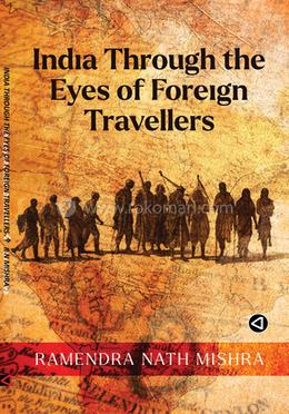 INDIA THROUGH THE EYES OF FOREIGN  TRAVELLERS BY RAMENDRA NATH MISHRA [HARDCOVER]