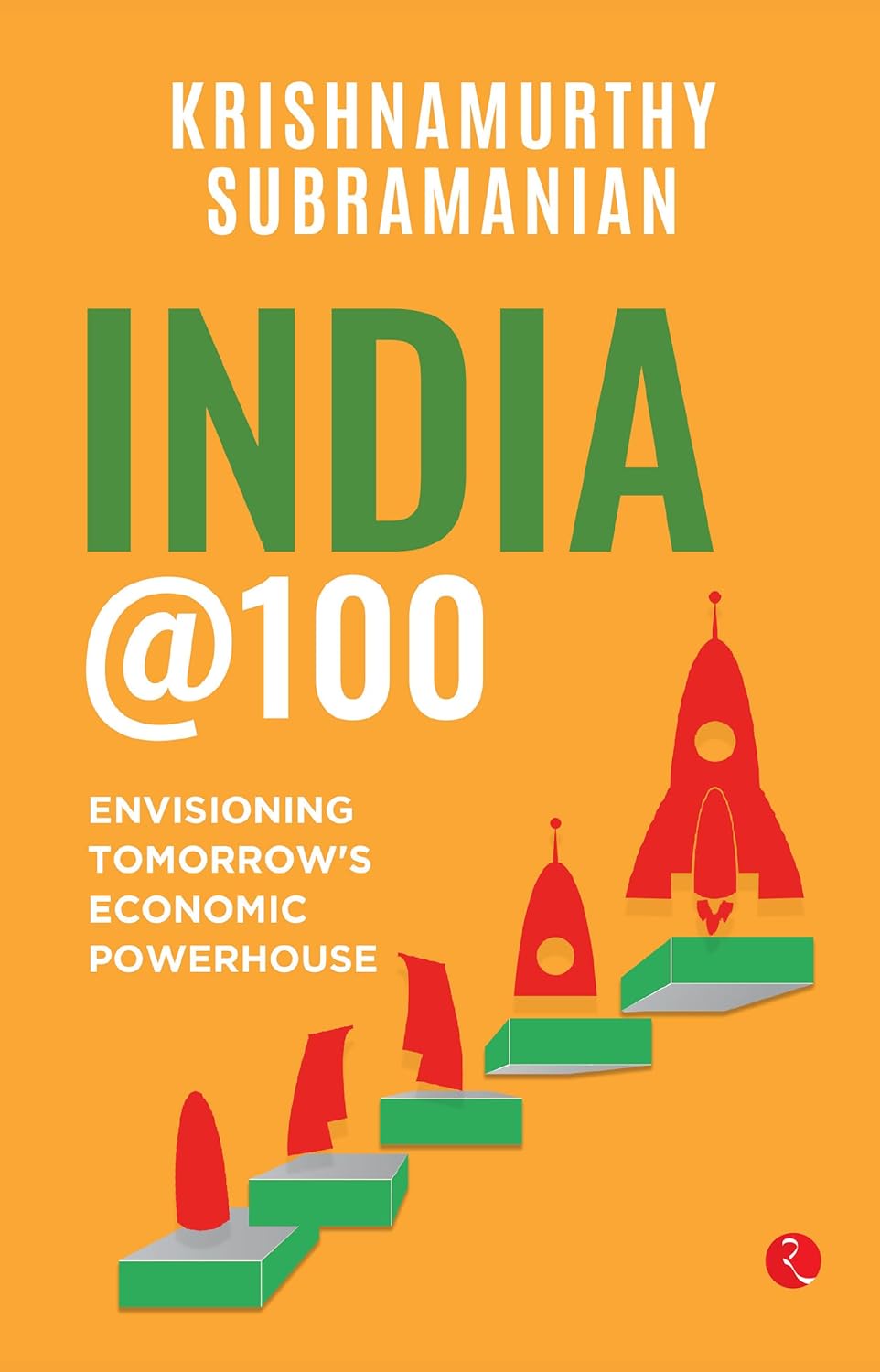 INDIA@100 : ENVISIONING TOMORROW'S ECONOMIC POWERHOUSE BY KRISHNAMURTHY SUBRAMANIAN (PAPERBACK)