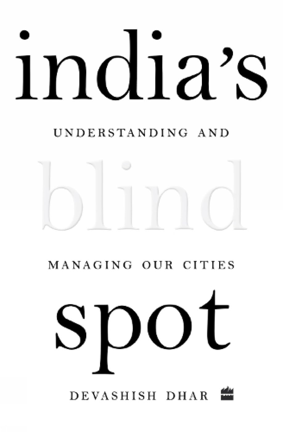 INDIA'S BLIND SPOT : UNDERSTANDING AND MANAGING OUR CITIES BY DEVASHISH DHAR (HARDCOVER) OLD BOOK