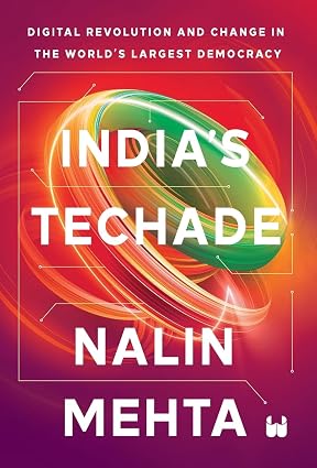 INDIA'S TECHADE : DIGITAL REVOLUTION AND CHANGE IN THE WORLD'S LARGEST DEMOCRACY BY NALIN MEHTA (HARDCOVER)