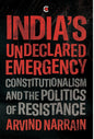 INDIA'S UNDECLARED EMERGENCY : CONSTITUTIONALISM AND THE POLITICS OF RESISTANCE BY ARVIND NARRAIN (HARDCOVER) OLD BOOK