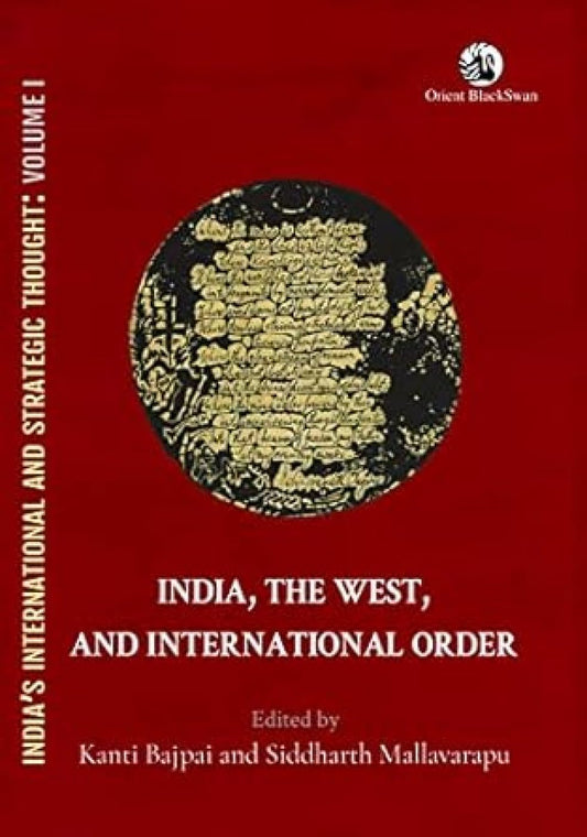 INDIA, THE WEST, AND INTERNATIONAL ORDER BY KANTI BAJPAI & SIDDHARTH MALLAVARAPU (HARDCOVER)