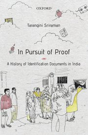 IN PURSUIT OF PROOF : A HISTORY OF IDENTIFICATION DOCUMENTS IN INDIA BY TARANGINI SRIRAMAN [HARDCOVER]