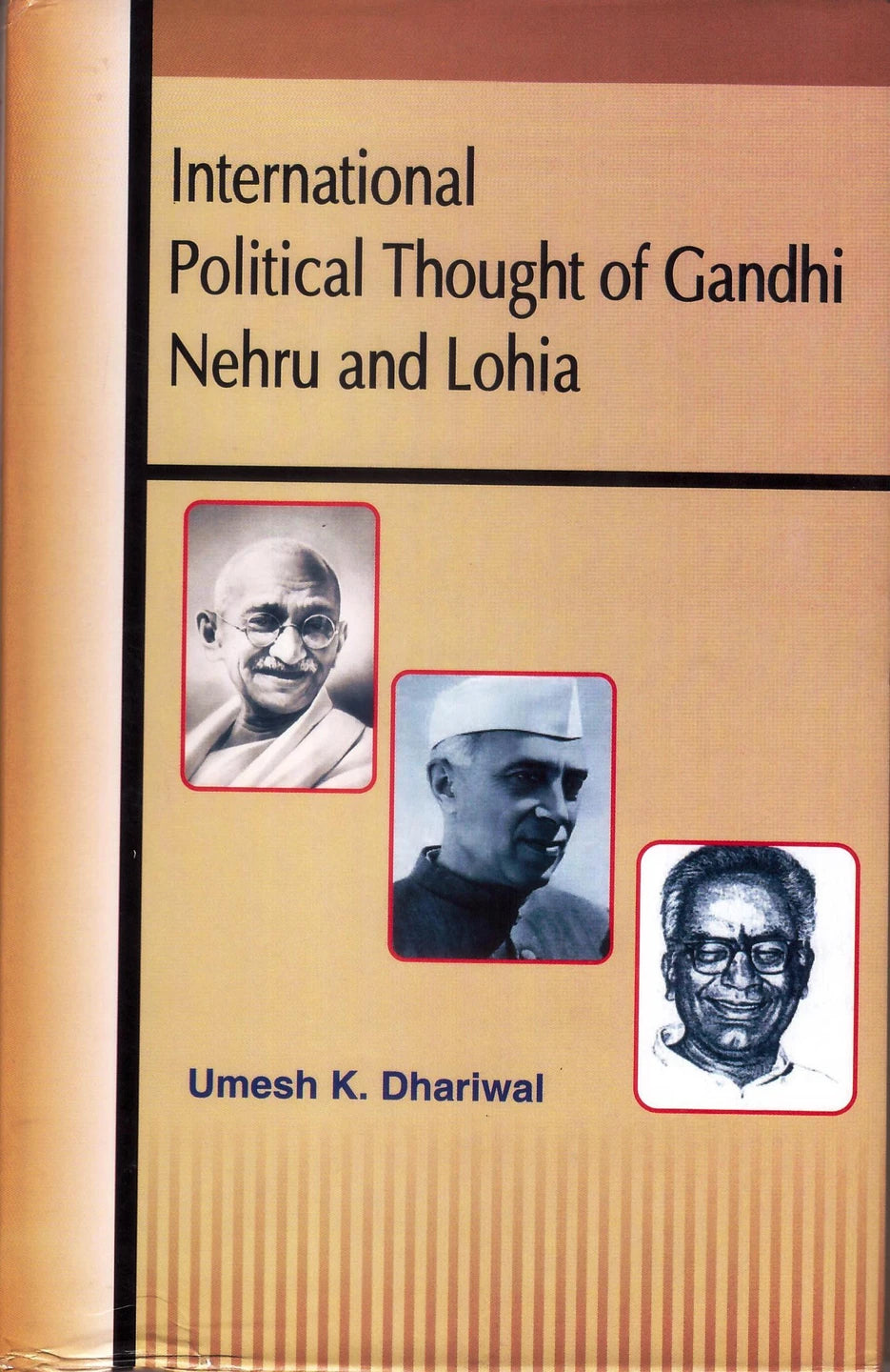 INTERNATIONAL POLITICAL THOUGHT OF GANDHI NEHRU AND LOHIA BY UMESH K. DHARIWAL (HARDCOVER)