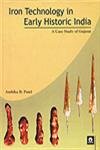 IRON TECHNOLOGY IN EARLY HISTORIC INDIA : A CASE STUDY OF GUJARAT BY AMBIKA B. PATEL [HARDCOVER] OLD BOOK