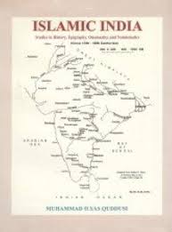 ISLAMIC INDIA : STUDIES IN HISTORY, EPIGRAPHY, ONOMASTICS AND NUMISMATICS BY MUHAMMAD ILYAS QUDDUSI (HARDCOVER)