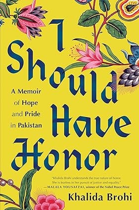 I SHOULD HAVE HONOR : A MEMOIR OF HOPE AND PRIDE IN PAKISTAN BY KHALIDA BROHI (HARDCOVER)