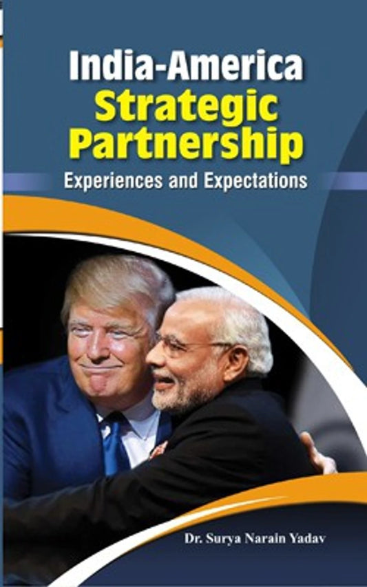 India-America Strategic Partnership : Experiences and Expectations by Dr. Surya Narain Yadav (Hardcover)