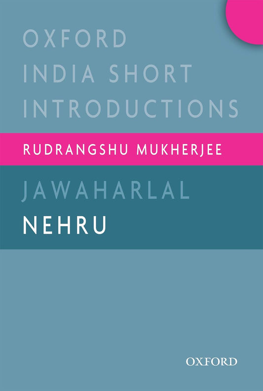 JAWAHARLAL NEHRU (OXFORD INDIA SHORT INTRODUCTION) BY RUDRANGSHU MUKHERJEE (PAPERBACK)