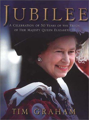 JUBILEE : A CELEBRATION OF 50 YEARS OF THE REIGN OF HER MAJESTY QUEEN ELIZABETH II BY TIM GRAHAM [HARDCOVER]