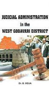 JUDICIAL ADMINISTRATION IN THE WEST GODAVARI DISTRICT BY DR. B. ROJA [HARDCOVER]