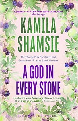A GOD IN EVERY STONE : THE ORANGE PRIZE SHORTLISTED AND GRANTA BEST OF YOU BY KAMLA SHAMSIE (HARDCOVER) OLD BOOK